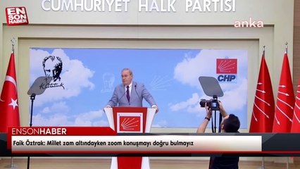 Faik Öztrak: Millet zam altındayken zoom konuşmayı doğru bulmayız