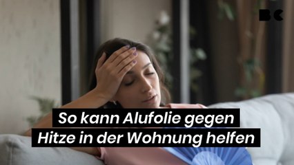 So hilft Alufolie gegen Hitze in der Wohnung
