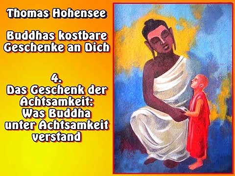4. Das Geschenk der Achtsamkeit: Was Buddha unter Achtsamkeit verstand Buddhas kostbare Geschenke an Dich, Hörbuch