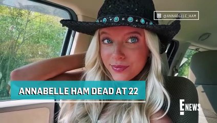 YouTuber Annabelle Ham Dead at 22 _ E! News