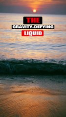 The Gravity-Defying Liquid
