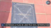 Destrozan la placa de Joao Félix en el Metropolitano