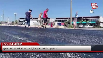 Aydın'da vatandaşların terliği eriyen asfalta yapıştı