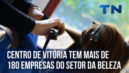 Centro de Vitória possui mais de 180 empresas do setor da beleza