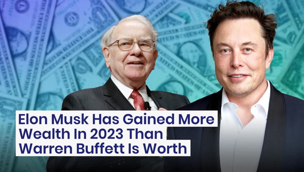 Elon Musk Has Gained More Wealth In 2023 Than Warren Buffett Is Worth ...