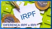 DECLARAÇÃO DE IR: Qual a diferença entre IRPF e IRPJ?