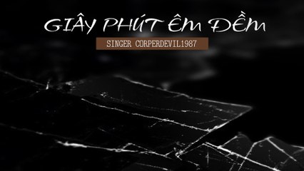 Giây phút êm đềm (Singer Corperdevil1987) Full HD
