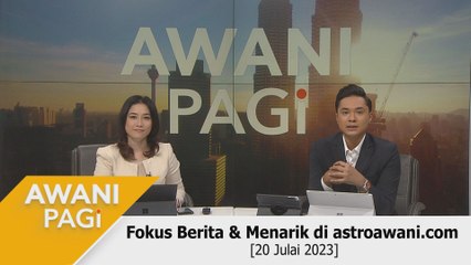 AWANI Pagi: Berita tumpuan & menarik di astroawani.com [20 Julai 2023]
