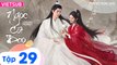 NGỌC CỐT DAO - Tập 29 (Vietsub) | Tiêu Chiến x Nhậm Mẫn