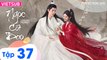 NGỌC CỐT DAO - Tập 37 (Vietsub) | Tiêu Chiến x Nhậm Mẫn