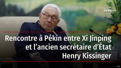 Rencontre à Pékin entre Xi Jinping et l’ancien secrétaire d’État Henry Kissinger
