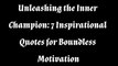 Unleashing the Inner Champion: 7 Inspirational Quotes for Boundless Motivation