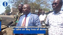 Kisumu county commissioner urges for calm on day two of demos