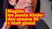 Maghla : les jouets Kinder des années 90 c'était génial !