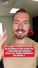 1M€ ou 0.01€ qui double sur 30 jours ?