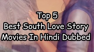 Top 5 Best South Love Story Movies In Hindi Dubbed