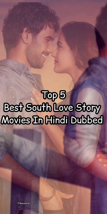 Top 5 Best South Love Story Movies In Hindi Dubbed