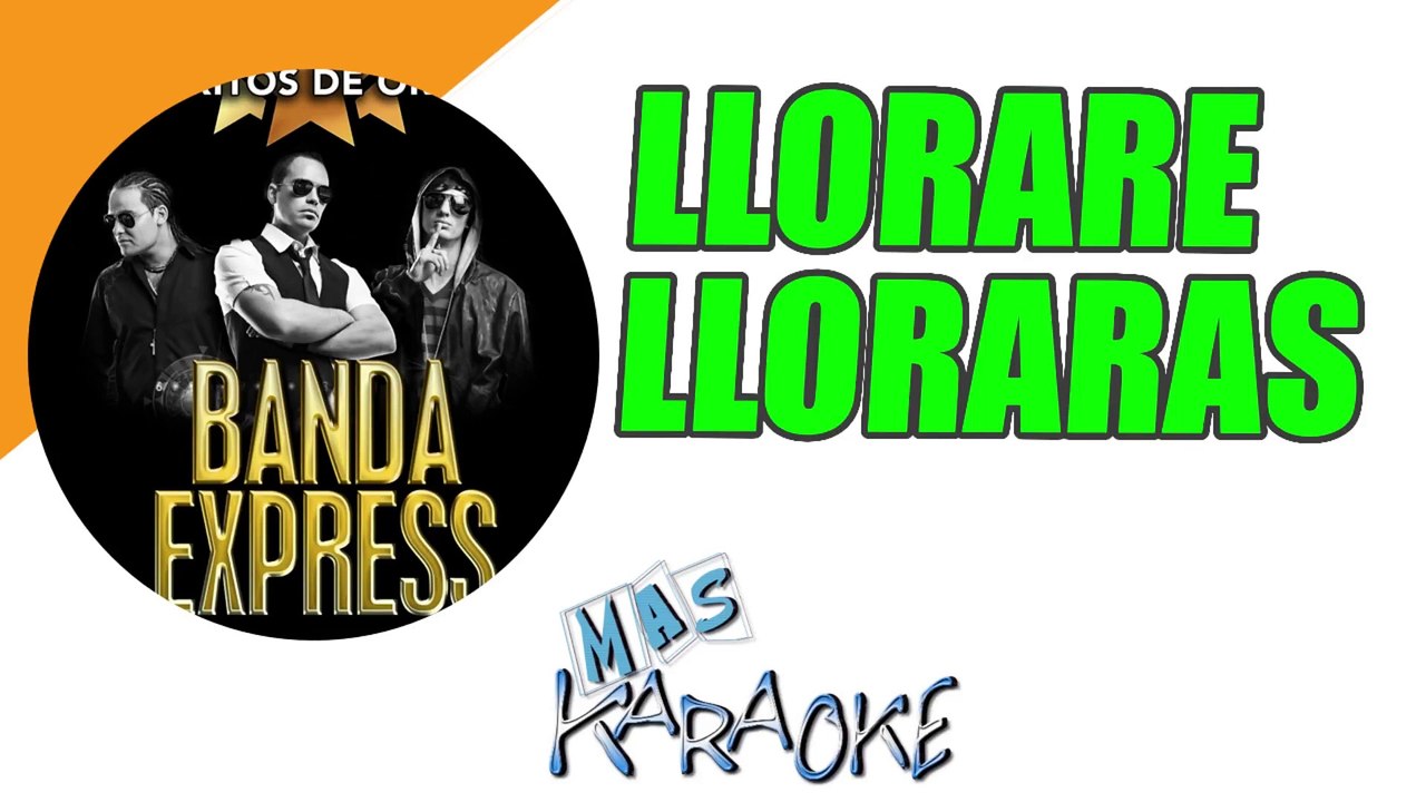 LLORARE, LLORARAS - Banda Express (karaoke)