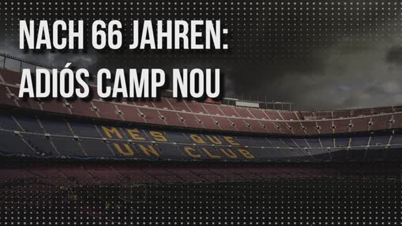 Nach 66 Jahren: Adiós Camp Nou