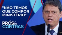 Tarcísio afirma que Republicanos não vai integrar base do governo Lula | PRÓS E CONTRAS