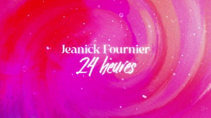 Jeanick Fournier - 24 heures (Lyric Video)