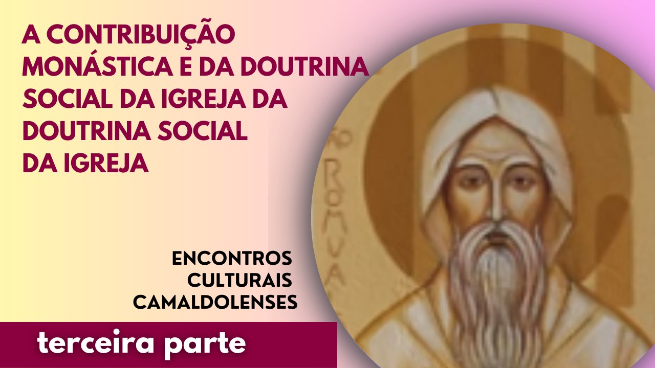 A contribuição monástica e da Doutrina Social da Igreja para enfrentar os desafios políticos e culturais atuais – Parte 3
