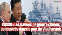Panique en Occident : Des navires de guerre chinois débarquent en Russie.