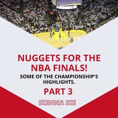 | IKENNA IKE | NUGGETS NBA FINALS: THE HEAT WENT HARD TOO (PART 3) (@IKENNAIKE)
