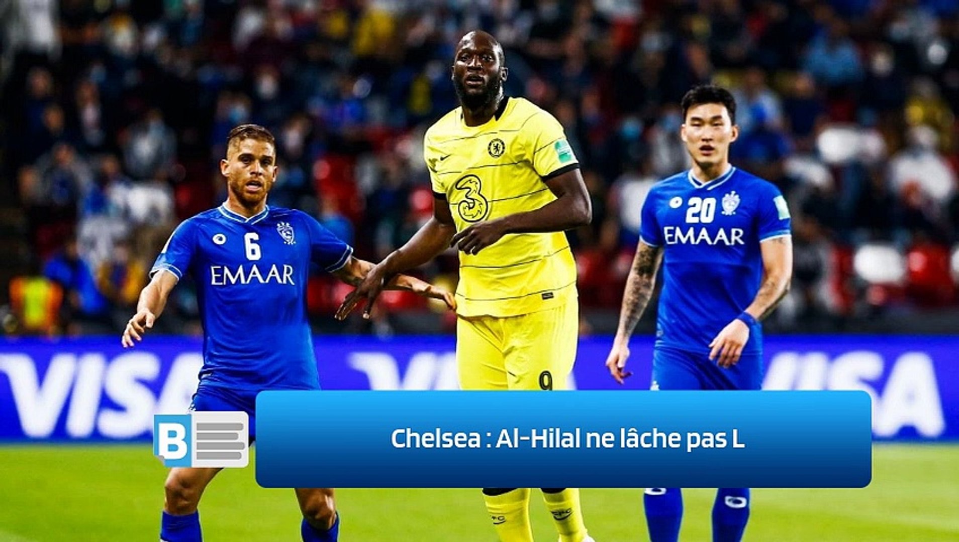 Chelsea : Al-Hilal ne lâche pas L - Vidéo Dailymotion