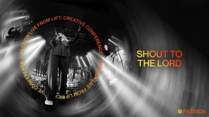 Passion - Shout To The Lord (Audio / Live From LIFT: Creative Conference, 2023)