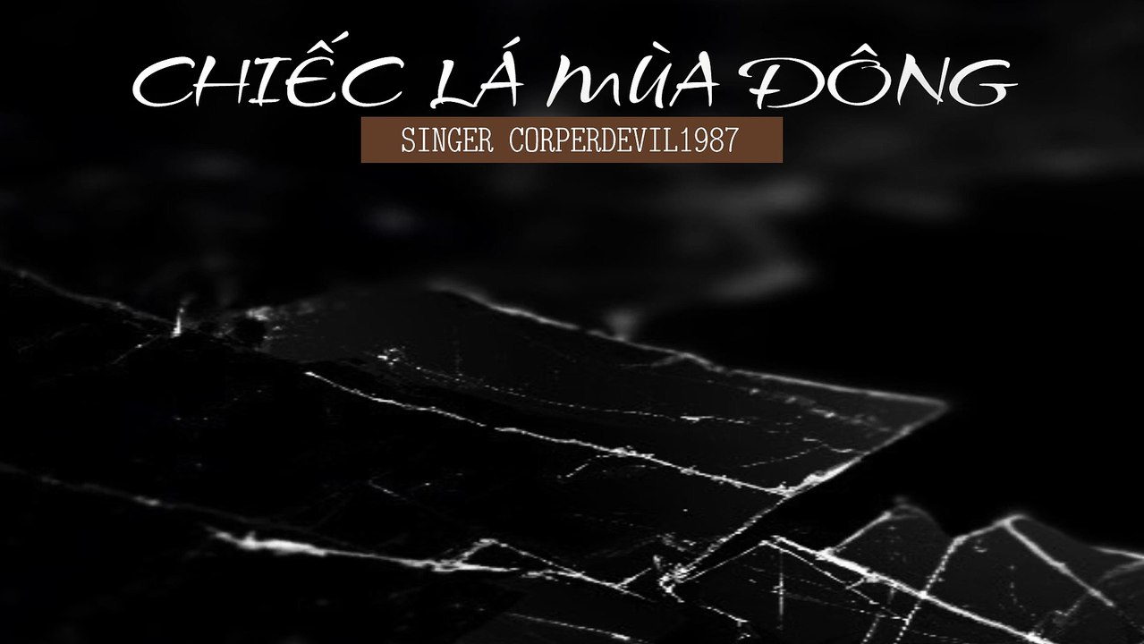 Chiếc lá mùa đông (Singer Corperdevil1987) Full HD