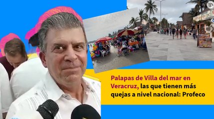 Palapas de Villa del mar en Veracruz, las que tienen más quejas a nivel nacional: Profeco