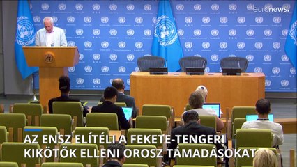 Az ENSZ elítéli az ukrajnai kikötők elleni orosz támadásokat