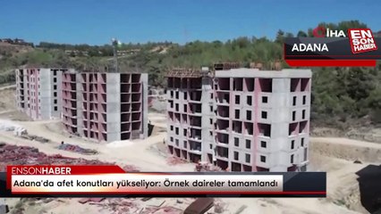Adana'da afet konutları yükseliyor: Örnek daireler tamamlandı