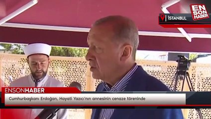 Cumhurbaşkanı Erdoğan, Hayati Yazıcı'nın annesinin cenaze töreninde