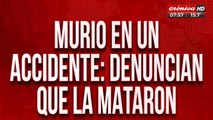 Murió en un accidente pero denuncian que la mataron y la enterraron sin autopsia