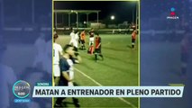 Matan a entrenador en pleno partido de futbol en Ciudad Obregón