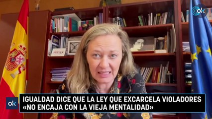 Igualdad dice que la ley que excarcela violadores «no encaja con la vieja mentalidad»