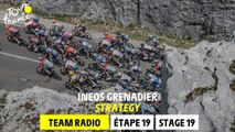 Strategy - Ineos Grenadiers Team Radio - Stage 19 - Tour de France 2023