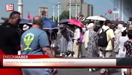 İstanbul'da kavurucu sıcaklar etkili olmaya devam ediyor