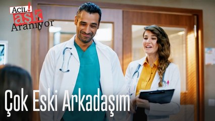 Çok eski arkadaşım - Acil Aşk Aranıyor