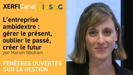 L’entreprise ambidextre : gérer le présent, oublier le passé, créer le futur [Marion Neukam]