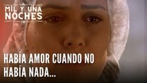 Había amor cuando no había nada... | Las Mil y Una Noches - Episodio 26