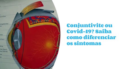 Conjuntivite ou Covid-19? Saiba como diferenciar os sintomas