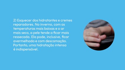 7 terríveis hábitos para você evitar com a pele no inverno