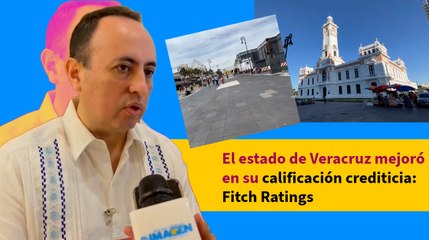 Veracruz ha mejorado su calificación crediticia: Fitch Ratings