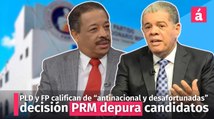 PLD y FP califican de “antinacional y desafortunadas” decisión PRM depura candidatos