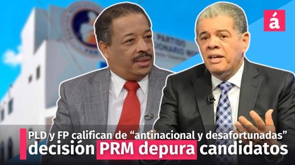 PLD y FP califican de “antinacional y desafortunadas” decisión PRM depura candidatos