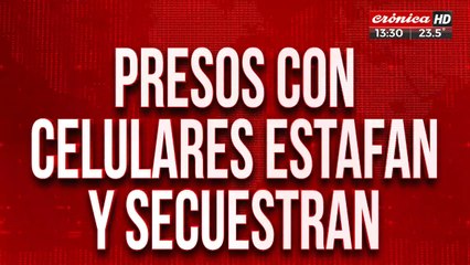Estafan y secuestran: ¿Hay qué prohibir el uso de celulares en las cárceles?