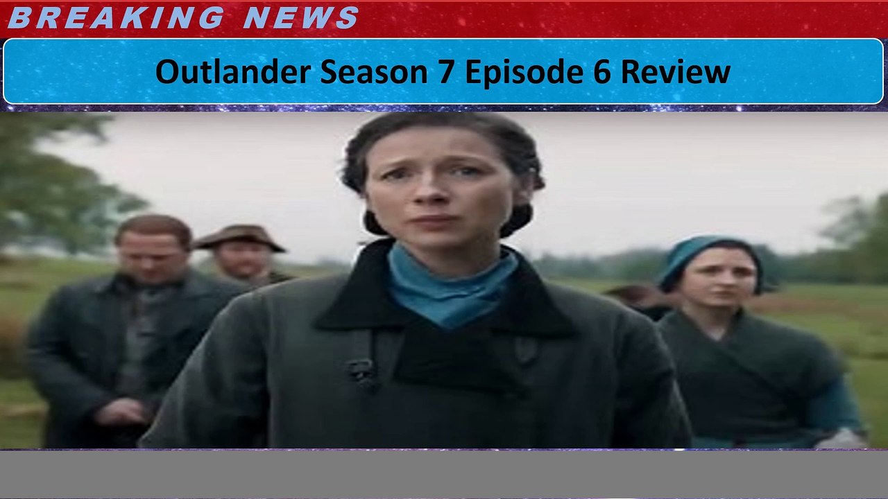 Outlander Season 7 Episode 6 Review